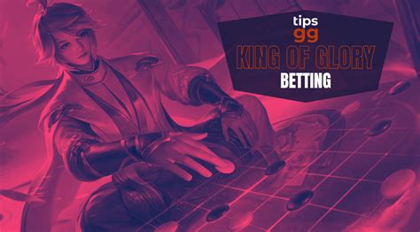 king of glory betting markets|How to Bet on King of Glory: Expert Tips & Strategies.
